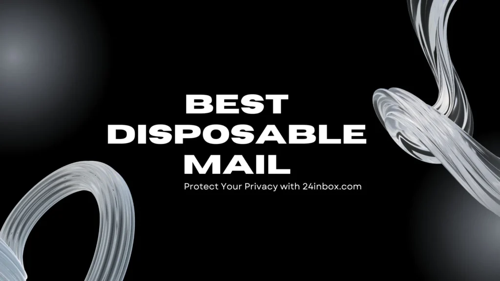 Best Disposable Mail: Protect Your Privacy with 24inbox.com