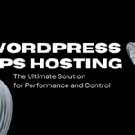 WordPress VPS Hosting: The Ultimate Solution for Performance and Control