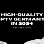 High-Quality IPTV Germany in 2024 With free IPTV Test